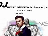 DJ MURAT TÜRKMEN Feat SİNAN AKÇIL -FARK ATIYOR 2012 REMİX