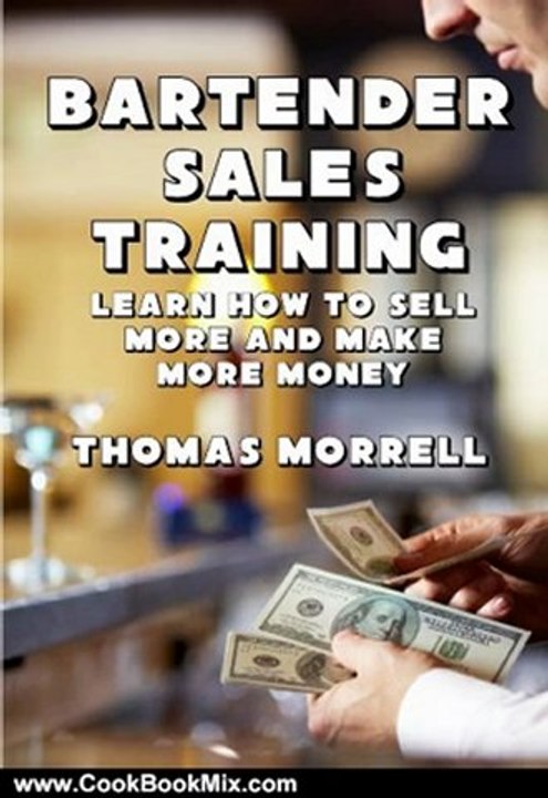 Cooking Book Review: Bartender Sales Training: Learn How To Sell More And Make More Money by Thomas Morrell