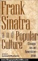 Biography Book Review: Frank Sinatra and Popular Culture: Essays on an American Icon by Leonard Mustazza, Charles L. Granata
