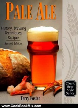 Cooking Book Review: Pale Ale, Revised: History, Brewing, Techniques, Recipes (Classic Beer Style) by Terry Foster