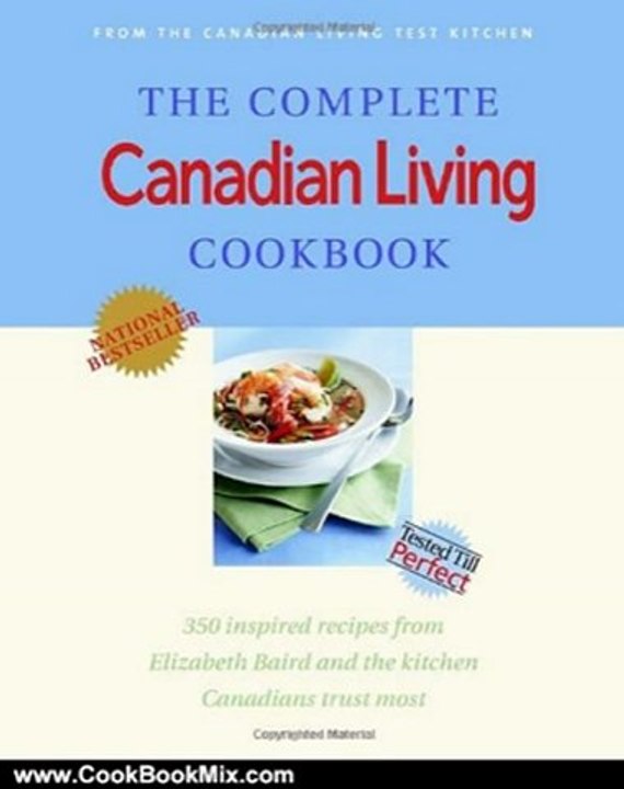 Cooking Book Review: The Complete Canadian Living Cookbook: 350 Inspired Recipes from Elizabeth Baird and the Kitchen Canadians Trust Most by Elizabeth Baird