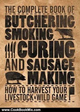 Cooking Book Review: The Complete Book of Butchering, Smoking, Curing, and Sausage Making: How to Harvest Your Livestock & Wild Game by Philip Hasheider