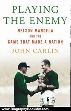 Biography Book Review: Playing the Enemy: Nelson Mandela and the Game That Made a Nation by John Carlin