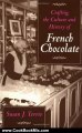 Cooking Book Review: Crafting the Culture and History of French Chocolate by Susan J. Terrio