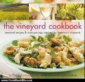 Cooking Book Review: The Vineyard Cookbook: Seasonal Recipes & Wine Pairings Inspired by America's Vineyards by Barbara Scott-Goodman, Colin Cooke