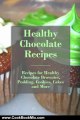 Cooking Book Review: Healthy Chocolate Recipes: Recipes for Healthy Chocolate Brownies, Pudding, Cookies, Cakes, and More (The Best Healthy Recipes) by Annie Jordan
