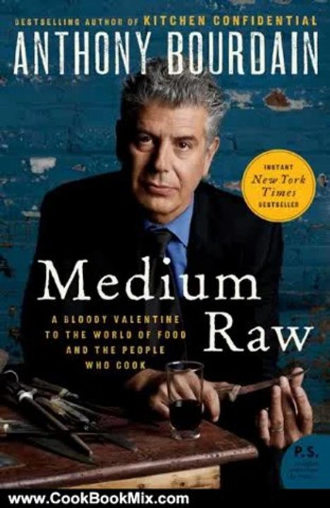 Cooking Book Review: Medium Raw: A Bloody Valentine to the World of Food and the People Who Cook (P.S.) by Anthony Bourdain