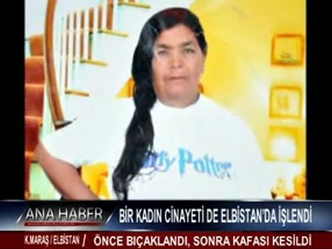 BİR KADIN CİNAYETİ DE ELBİSTAN’DA İŞLENDİ