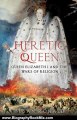 Biography Book Review: Heretic Queen: Queen Elizabeth I and the Wars of Religion by Susan Ronald