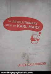 Biography Book Review: The Revolutionary Ideas of Karl Marx by Alex Callinicos