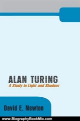 Biography Book Review: Alan Turing: A Study in Light and Shadow by David E. Newton