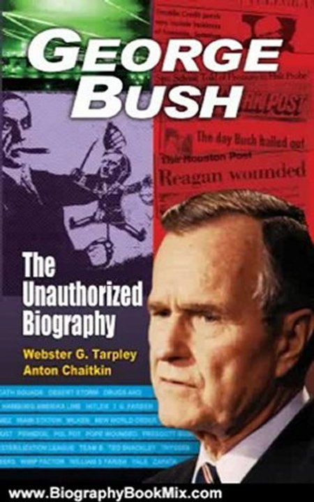 Biography Book Review: George Bush: The Unauthorized Biography by Webster Griffin Tarpley, Anton Chaitkin