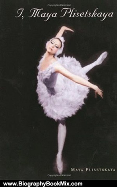Biography Book Review: I, Maya Plisetskaya by Maya Plisetskaya, Antonina W. Bouis