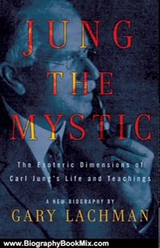 Biography Book Review: Jung the Mystic: The Esoteric Dimensions of Carl Jung's Life and Teachings by Gary Lachman