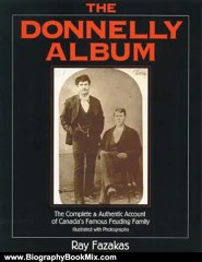 Biography Book Review: The Donnelly Album: The Complete and Authentic Account of Canada's Famous Feuding Family by Ray Fazakas