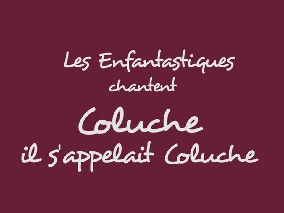 COLUCHE, IL S'APPELAIT COLUCHE   - Les Enfantastiques - chorale d'enfants