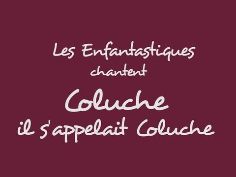 COLUCHE, IL S'APPELAIT COLUCHE - Les Enfantastiques - chorale d'enfants