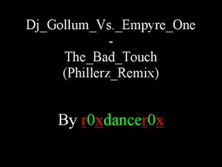 Dj Gollum Vs.Empyre One - The Bad Touch (Phillerz Remix)
