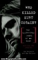 Biography Book Review: Who Killed Kurt Cobain? The Mysterious Death of an Icon by Ian Halperin, Max Wallace