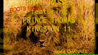 ROYAL RASSES featuring PRINCE THOMAS - KINGSTON 11