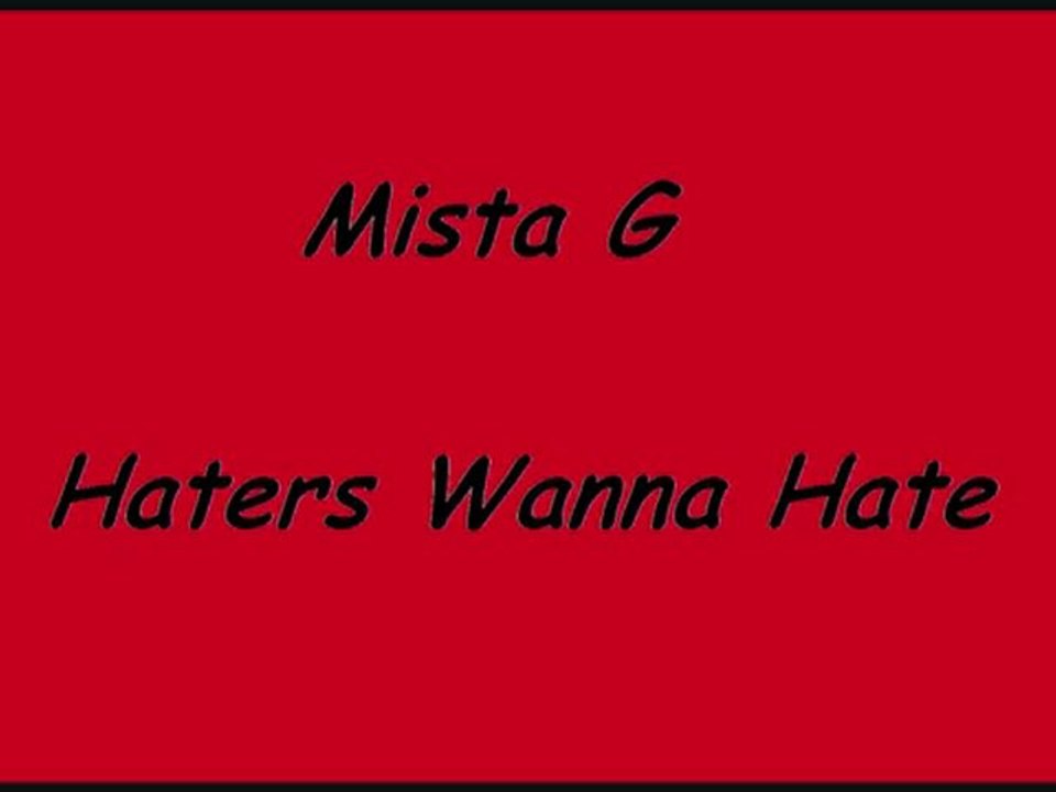 Mista G - Haters wanna Hate