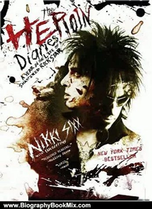 Biography Book Review: The Heroin Diaries: A Year in the Life of a Shattered Rock Star by Nikki Sixx