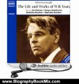 Biography Book Review: The Life and Works of William Butler Yeats by Compiled by John Kavanagh (Author), Jim Norton (Narrator), Denys Hawthorne (Narrator)