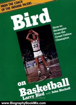 Biography Book Review: Bird On Basketball: How-to Strategies From The Great Celtics Champion by John Bischoff, Larry Bird