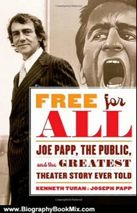 Biography Book Review: Free for All: Joe Papp, The Public, and the Greatest Theater Story Ever Told by Kenneth Turan, Joseph Papp