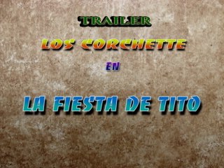 Trailer La Fiesta de Tito Corchette