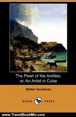 Travelling Book Review: The Pearl of the Antilles; or, An Artist in Cuba (Dodo Press) by Walter Goodman
