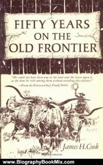 Biography Book Review: Fifty Years on the Old Frontier: As Cowboy, Hunter, Guide, Scout, and Ranchman by James H. Cook
