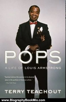 Biography Book Review: Pops: A Life of Louis Armstrong by Terry Teachout