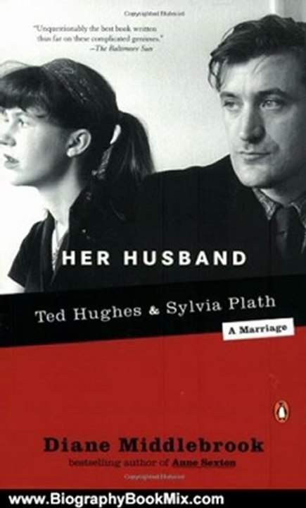 Biography Book Review: Her Husband: Ted Hughes and Sylvia Plath--A Marriage by Diane Middlebrook