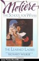 Fiction Book Review: The School for Wives and The Learned Ladies, by Moliere: Two comedies in an acclaimed translation. by Jean-Baptiste Moliere, Richard Wilbur