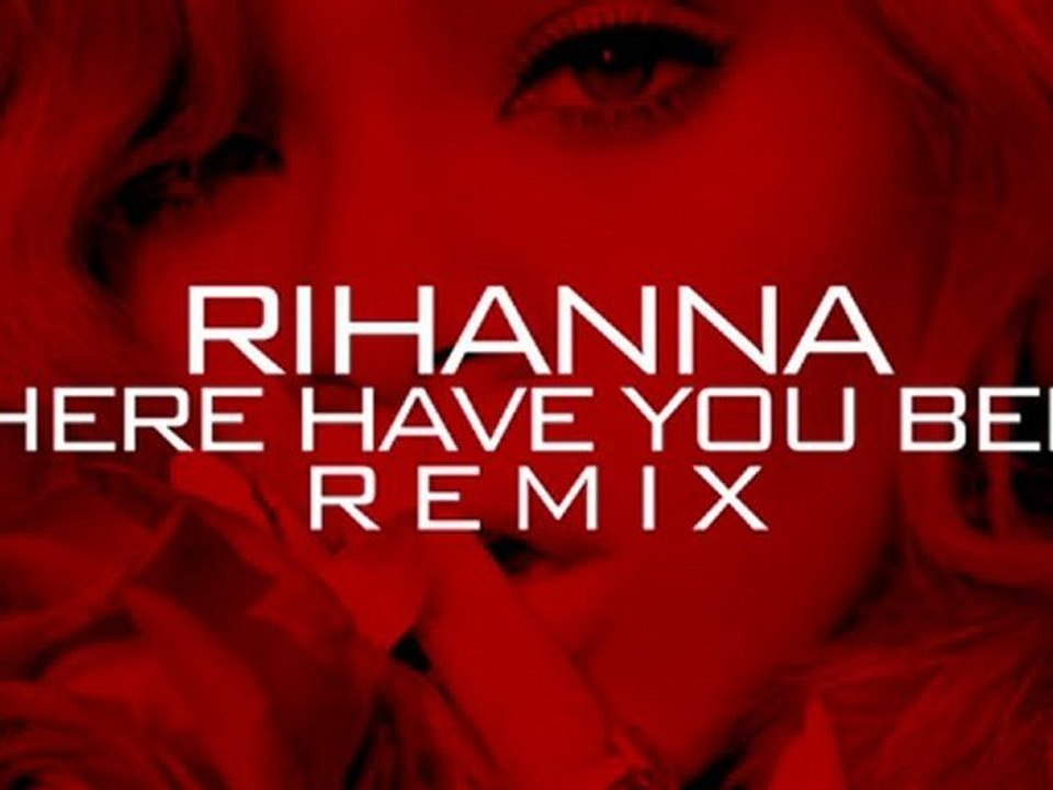 Rihanna - WHERE HAVE U BEEN RMX
