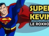 Kevin le Roxxor : Super Kevin le roxxor
