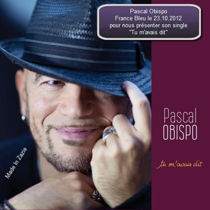 RADIO / Pascal Obispo sur France Bleu le 23.10.2012 pour présenter son dernier single