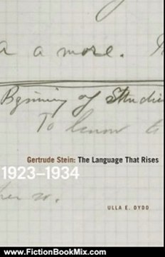 Fiction Book Review: Gertrude Stein: The Language That Rises : 1923-1934 by Ulla E. Dydo, Gertrude Stein