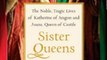 Biography Book Review: Sister Queens: The Noble, Tragic Lives of Katherine of Aragon and Juana, Queen of Castile by Julia Fox