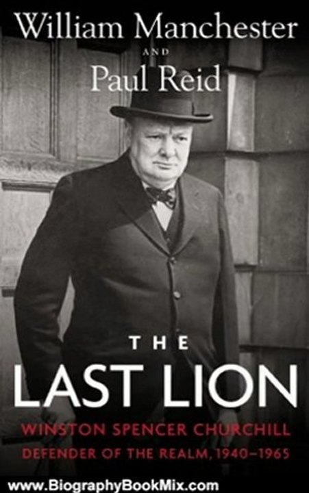 Biography Book Review: The Last Lion: Winston Spencer Churchill: Defender of the Realm, 1940-1965 by William Manchester, Paul Reid