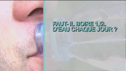 Faut-il boire 1,5 l d'eau par jour ?