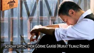 Serdar Ortaç - Hor Görme Garibi (Murat Yılmaz Remix)