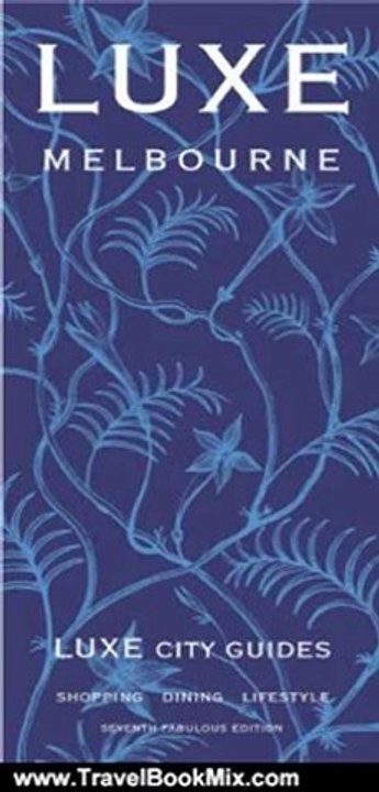 Travel Book Review: LUXE Melbourne (LUXE City Guides) by LUXE City Guides