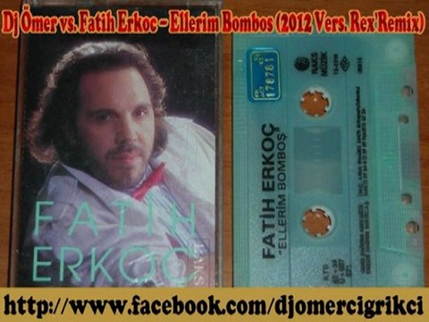 Fatih Erkoç - Ellerim Bombos (DEEJAY ÖMER ÇIĞRIKÇI 2012 Vers. Rex'Remix)