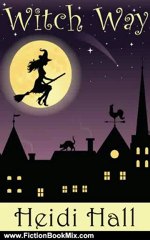 Fiction Book Review: Witch Way (Part One) (The Mystic Series) by Heidi Hall