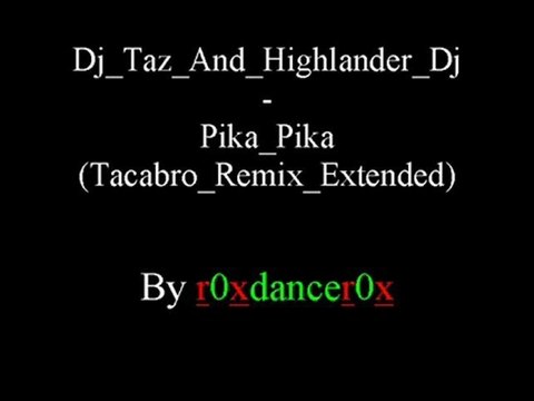 Dj Taz And Highlander Dj - Pika Pika (Tacabro Remix Extended)