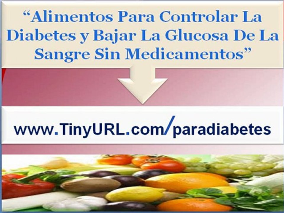 Alimentos para controlar la diabetes | Como bajar la glucosa de la sangre sin medicamentos