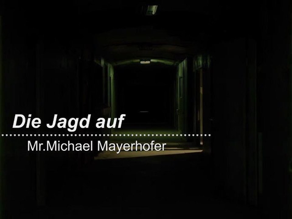 Die Jagd auf Mr.Michael Mayerhofer