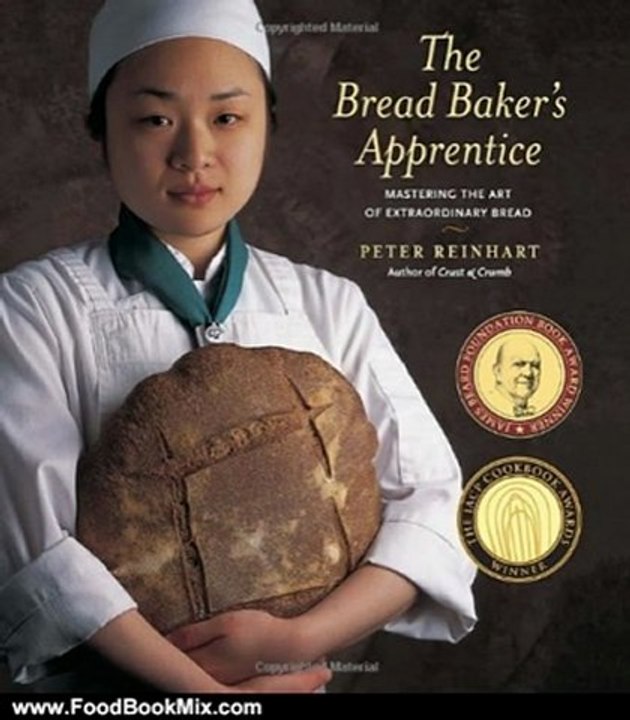 Food Book Review: The Bread Baker's Apprentice: Mastering the Art of Extraordinary Bread by Peter Reinhart, Ron Manville